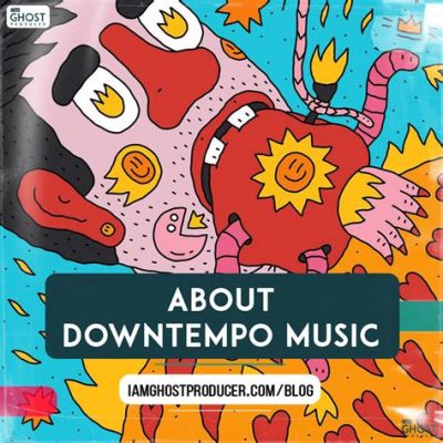 what is downtempo music? exploring the essence and influences of this genre